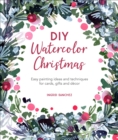 DIY Watercolor Christmas : Easy painting ideas and techniques for cards, gifts and decor - eBook