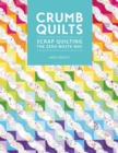 Crumb Quilts : Scrap quilting the zero waste way - eBook