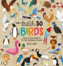 Stitch 50 Birds : Easy sewing patterns for felt feathered friends - eBook