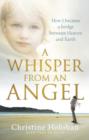 A Whisper from an Angel : How I Became a Bridge Between Heaven and Earth - eBook