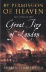 By Permission Of Heaven : The Story of the Great Fire of London - eBook