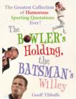 The Bowler's Holding, the Batsman's Willey : The Greatest Collection of Humorous Sporting Quotations Ever! - eBook