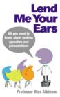 Lend Me Your Ears : All you need to know about making speeches and presentations - eBook