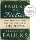 Faulks on Fiction (Includes 2 Vintage Classics): Great British Villains and the Secret Life of the Novel - eBook