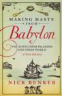 Making Haste From Babylon : The Mayflower Pilgrims and Their World: A New History - eBook