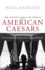 American Caesars : Lives of the US Presidents, from Franklin D. Roosevelt to George W. Bush - eBook