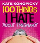 100 Things I Hate About Pregnancy - eBook