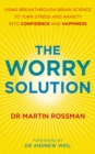 The Worry Solution : Using breakthrough brain science to turn stress and anxiety into confidence and happiness - eBook