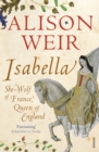 Isabella : She-Wolf of France, Queen of England - eBook