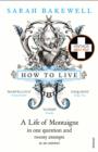 How to Live : A Life of Montaigne in one question and twenty attempts at an answer - eBook