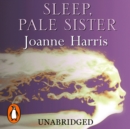 Sleep, Pale Sister : a consuming Gothic tale set in 19th century London from the bestselling author of Chocolat - eAudiobook