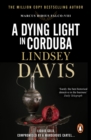 A Dying Light In Corduba : (Marco Didius Falco: book VIII): a fast-moving Roman mystery full of intrigue from bestselling author Lindsey Davis - eBook