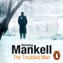 The Troubled Man : A Kurt Wallander Mystery - eAudiobook