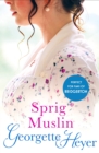 Sprig Muslin : Gossip, scandal and an unforgettable Regency romance - eBook