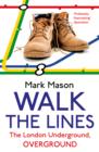 Walk the Lines : The London Underground, Overground - eBook