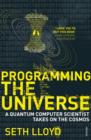 Programming The Universe : A Quantum Computer Scientist Takes on the Cosmos - eBook