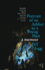 Portrait of an Addict as a Young Man : A Memoir - eBook