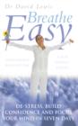 Breathe Easy : De-stress, build confidence and focus your mind in seven days - eBook