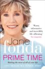 Prime Time : Love, Health, Sex, Fitness, Friendship, Spirit; Making the Most of All of Your Life - eBook