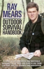 Ray Mears Outdoor Survival Handbook : A Guide to the Materials in the Wild and How To Use them for Food, Warmth, Shelter and Navigation - eBook