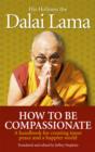 How To Be Compassionate : A Handbook for Creating Inner Peace and a Happier World - eBook