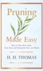 Pruning Made Easy - How To Prune Rose Trees, Fruit Trees And Ornamental Trees And Shrubs - Book