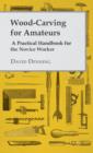 Wood-Carving For Amateurs - A Practical Handbook For The Novice Worker - Book