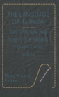 The Language Of Fashion Dictionary And Digest Of Fabric, Sewing And Dress - Book