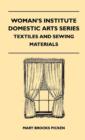 Woman's Institute Domestic Arts Series - Textiles And Sewing Materials - Textiles, Laces Embroideries And Findings, Shopping Hints, Mending, Household Sewing, Trade And Sewing Terms - Book