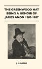 The Greenwood Hat Being A Memoir Of James Anon 1885-1887 - Book