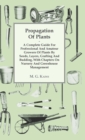 Propagation Of Plants - A Complete Guide For Professional And Amateur Growers Of Plants By Seeds, Layers, Grafting And Budding, With Chapters On Nursery And Greenhouse Management - Book