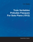 Trois Veritables Preludes Flasques By Erik Satie For Solo Piano (1912) - Book