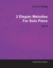 2 Elegiac Melodies By Edvard Grieg For Solo Piano Op.34 - Book