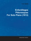 Enfantillages Pittoresques By Erik Satie For Solo Piano (1913) - Book
