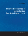Heures Seculairies Et Instantanees By Erik Satie For Solo Piano (1914) - Book