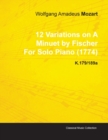 12 Variations on A Minuet by Fischer By Wolfgang Amadeus Mozart For Solo Piano (1774) K.179/189a - Book