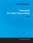 Phantasie By Felix Mendelssohn For Solo Piano (1833) Op.28 - Book
