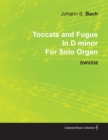 Toccata and Fugue In D Minor By J. S. Bach For Solo Organ BWV538 - Book