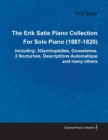The Erik Satie Piano Collection : 3 Gymnopedies, Gnossienes, 3 Nocturnes, Descriptions Automatique and Many Others by Erik Satie for Solo Piano (1887-1820) - Book