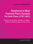 Beethoven's Most Famous Piano Sonatas Including : Appassionata, Pathetque, Waldstein, Tempest, Moonlight Sonata and Many Others. By Ludwig Van Beethoven For Solo Piano (1797-1821) - Book