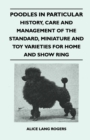 Poodles In Particular - History, Care And Management Of The Standard, Miniature And Toy Varieties For Home And Show Ring - Book