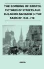 The Bombing Of Bristol - Pictures of Streets And Buildings Damaged In The Raids of 1940 - 1941 - Book
