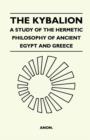 The Kybalion - A Study Of The Hermetic Philosophy Of Ancient Egypt And Greece - Book