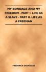 My Bondage And My Freedom - Part I. Life As A Slave - Part II. Life As A Freeman - Book