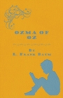 Ozma Of Oz - A Record Of Her Adventures With Dorothy Gale Of Kansas, The Yellow Hen, The Scarecrow, The Tin Woodman, Tiktok, The Cowardly Lion And The Hungry Tiger, Besides Other Good People Too Numer - Book