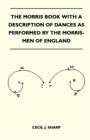 The Morris Book With A Description Of Dances As Performed By The Morris-Men Of England - Book