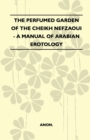 The Perfumed Garden Of The Cheikh Nefzaoui - A Manual Of Arabian Erotology - Book