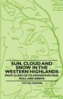 Sun, Cloud And Snow in the Western Highlands - From Glencoe to Ardnamurchan, Mull and Arran - Book