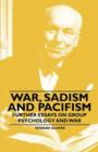War, Sadism and Pacifism - Further Essays on Group Psychology and War - Book