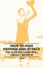 Man-To-Man Defense and Attack - The Clair Bee Basketball Library - Book III - Book